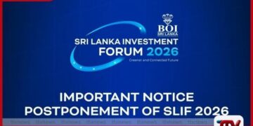 ගෝලීය තත්ත්වයන් හමුවේ ‘ශ්‍රී ලංකා ආයෝජන සමුළුව 2026’ කල් දමයි